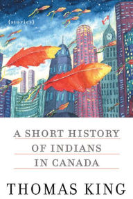 Title: A Short History of Indians in Canada, Author: Thomas King