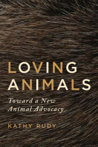 Title: Loving Animals: Toward a New Animal Advocacy, Author: Kathy Rudy