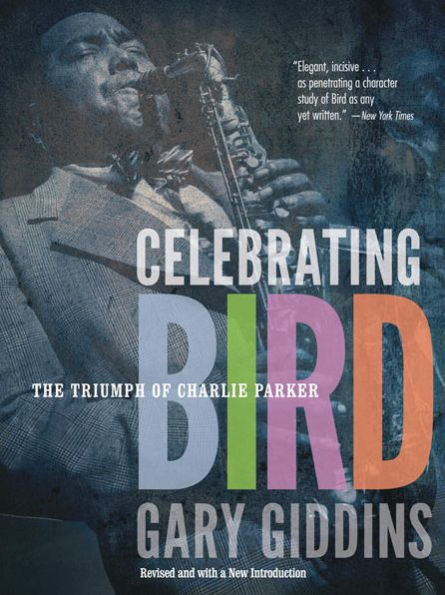 Celebrating Bird: The Triumph of Charlie Parker