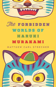 Title: The Forbidden Worlds of Haruki Murakami, Author: Matthew Carl Strecher