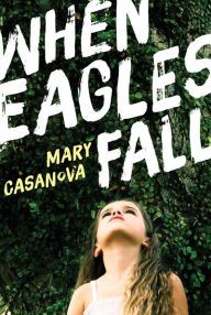 Title: When Eagles Fall, Author: Mary Casanova