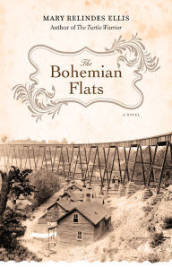 Title: The Bohemian Flats: A Novel, Author: Mary Relindes Ellis