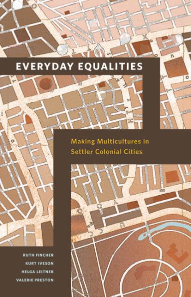 Everyday Equalities: Making Multicultures Settler Colonial Cities