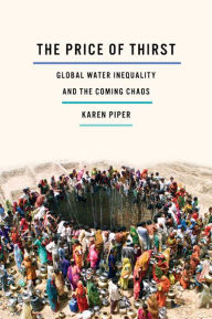 Title: The Price of Thirst: Global Water Inequality and the Coming Chaos, Author: Karen Piper