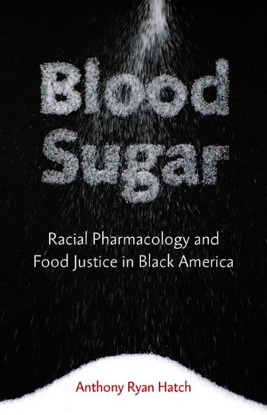Blood Sugar: Racial Pharmacology and Food Justice Black America