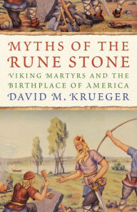 Title: Myths of the Rune Stone: Viking Martyrs and the Birthplace of America, Author: David M. Krueger