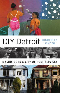 Title: DIY Detroit: Making Do in a City without Services, Author: Kimberley Kinder