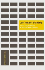 Last Project Standing: Civics and Sympathy in Post-Welfare Chicago