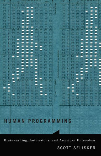 Human Programming: Brainwashing, Automatons, and American Unfreedom