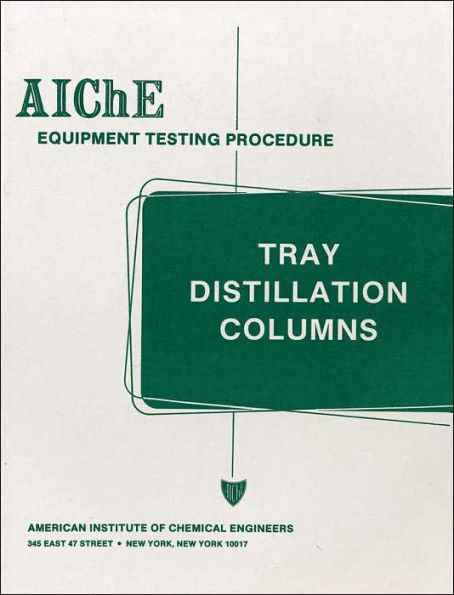 AIChE Equipment Testing Procedure - Tray Distillation Columns: A Guide to Performance Evaluation / Edition 2