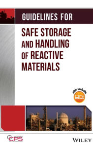 Title: Guidelines for Safe Storage and Handling of Reactive Materials / Edition 1, Author: CCPS (Center for Chemical Process Safety)