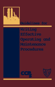 Title: Guidelines for Writing Effective Operating and Maintenance Procedures / Edition 1, Author: CCPS (Center for Chemical Process Safety)