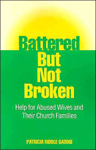 Title: Battered but Not Broken: Help for Abused Wives and Their Church Families, Author: Patricia Riddle Gaddis