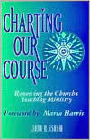 Title: Charting Our Course: Renewing the Church's Teaching Ministry, Author: Maria Harris