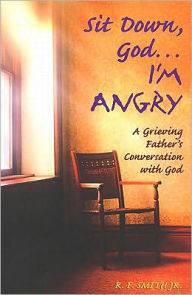 Title: Sit Down, God... I'm Angry, Author: R. F. Smith