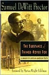 Title: Substance of Things Hoped for: A Memoir of African-American Faith, Author: Samuel DeWitt Proctor