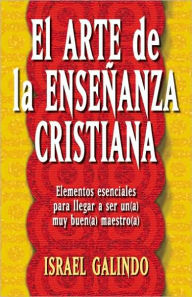 Title: El Arte de la Ensenanza de la Cristiana, Author: Israel Galindo