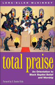 Title: Total Praise: An Orientation to Black Baptist Belief and Worship, Author: Lora-Ellen McKinney