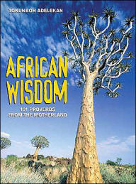 Title: African Wisdom: 101 Proverbs from the Motherland, Author: Tokunboh Adelekan