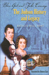 Title: Bless God and Take Courage: The Judson History and Legacy, Author: Rosalie Hall Hunt