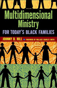Title: Multidimensional Ministry for Today's Black Family, Author: Johnny B Hill
