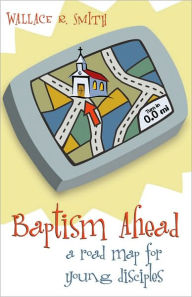 Title: Baptism Ahead: A Road Mad for Young Disciples, Author: Wallace P. Smith