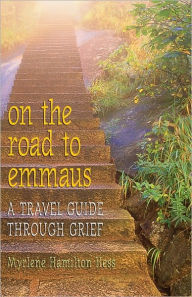 Title: On the Road to Emmaus: A Travel Guide through Grief, Author: Myrlene H. Hess