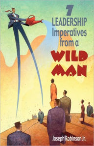 Title: 7 Leadership Imperatives from a Wild Man, Author: Joseph Robinson Jr