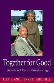 Title: Together for Good: Lessons from Fifty-Five Years of Marriage, Author: Ella P. Mitchell