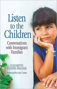 Title: Listen to the Children: Conversations With Immigrant Families (Escuchando a los ninos: Conversaciones con familias inmigrantes), Author: Marcia Patton