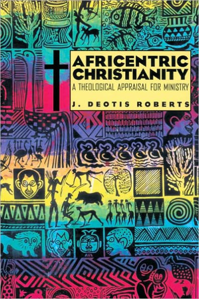Africentric Christianity: A Theological Appraisal for Ministry