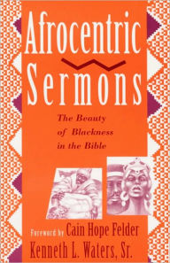 Title: Afrocentric Sermons; The Beauty of Blackness in the Bible, Author: Kenneth L. Waters Sr.