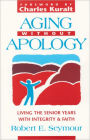 Aging without Apology: Living the Senior Years with Integrity and Faith