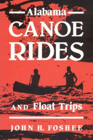 Title: Alabama Canoe Rides and Float Trips, Author: John Foshee
