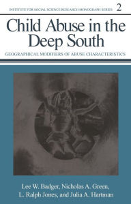 Title: Child Abuse in the Deep South: Geographical Modifiers of Abuse Characteristics, Author: Lee W. Badger