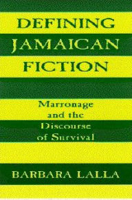 Title: Defining Jamaican Fiction: Marronage and the Discourse of Survival, Author: Barbara Lalla Ph.D.