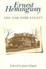 Ernest Hemingway: The Oak Park Legacy