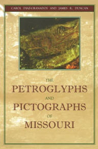 Title: The Petroglyphs and Pictographs of Missouri, Author: Carol Diaz-Granados