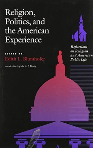 Religion, Politics and the American Experience: Reflections on Religion and American Public Life