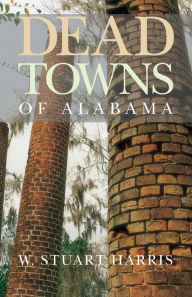 Title: Dead Towns of Alabama, Author: W. Stuart Harris