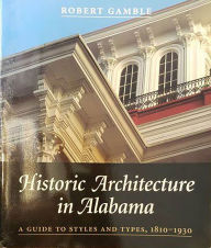 Title: Historic Architecture in Alabama: A Guide to Styles and Types, 1810-1930, Author: Robert S. Gamble