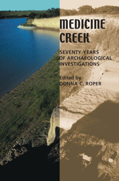 Medicine Creek: Seventy Years of Archaeological Investigations / Edition 1