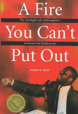 Title: A Fire You Can't Put Out: The Civil Rights Life of Birmingham's Reverend Fred Shuttlesworth, Author: Andrew M Manis