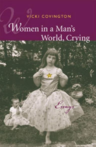 Title: Women in a Man's World, Crying: Essays, Author: Vicki Covington