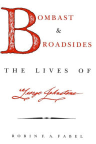 Title: Bombast And Broadsides: The Lives of George Johnstone, Author: Robin F. A. Fabel