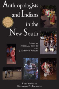 Title: Anthropologists and Indians in the New South, Author: Rachel Bonney