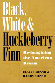 Title: Black, White, and Huckleberry Finn: Re-imagining the American Dream, Author: Elaine Mensh