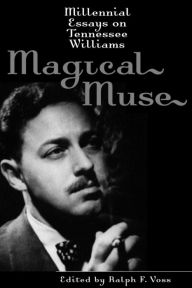 Title: Magical Muse: Millennial Essays on Tennessee Williams, Author: Ralph F. Voss