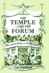 Title: The Temple and the Forum: American Museum and Cultural Authority in Hawthorne, Melville, Stowe, and Whitman, Author: Les Harrison