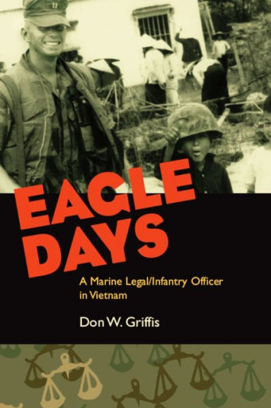 Eagle Days: A Marine Legal/Infantry Officer Vietnam